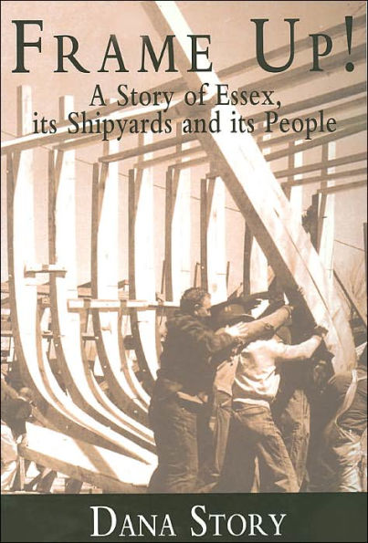 Frame Up!: A Story of Essex, its Shipyards and its People