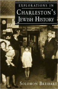 Title: Explorations in Charleston's Jewish History: Essays by Solomon Breibart, Author: Solomon Breibart