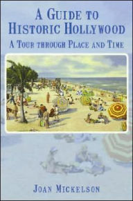 Title: A Guide to Historic Hollywood: A Tour through Place and Time, Author: Arcadia Publishing