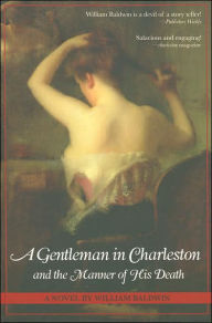 Title: A Gentleman in Charleston and the Manner of His Death, Author: William Baldwin