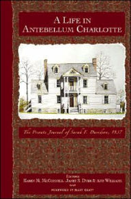 Title: A Life in Antebellum Charlotte: The Private Journal of Sarah F. Davidson, 1837, Author: Ann Williams