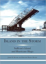 Title: Island in the Storm: Sullivan's Island and Hurricane Hugo, Author: Arcadia Publishing