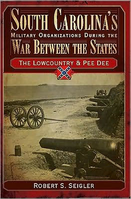 South Carolina's Military Organizations During the War Between the States: The Lowcountry and Pee Dee