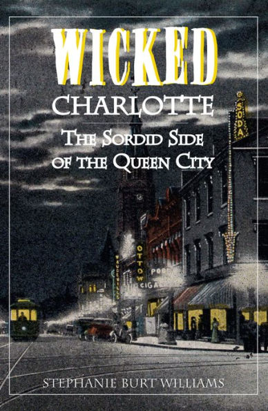 Wicked Charlotte: the Sordid Side of Queen City