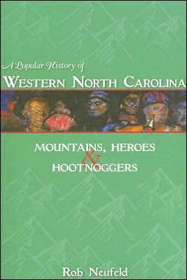 Popular History of Western North Carolina, A: Mountains, Heroes & Hootnoggers