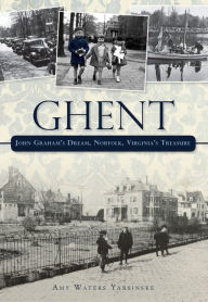 Title: Ghent: John Graham's Dream, Norfolk, Virginia's Treasure, Author: Arcadia Publishing