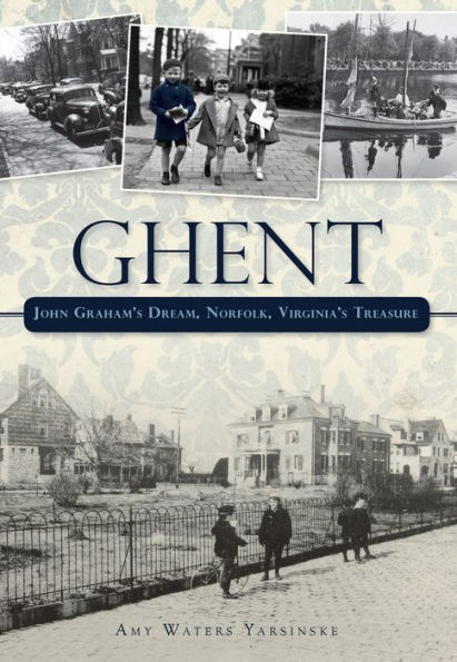 Ghent: John Graham's Dream, Norfolk, Virginia's Treasure