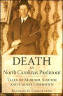 Death in North Carolina's Piedmont: Tales of Murder, Suicide and Causes Unknown
