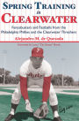 Spring Training in Clearwater: Fencebusters and Fastballs from the Philadelphia Phillies and the Clearwater Threshers