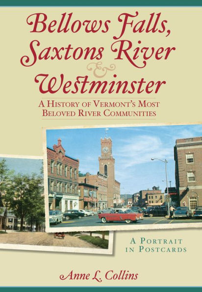 Bellows Falls, Saxtons River and Westminster: A History of Vermont's Most Beloved River Communities