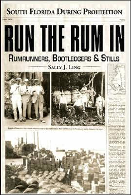 Run the Rum In: Rumrunners, Bootleggers & Stills - South Florida During the Prohibition