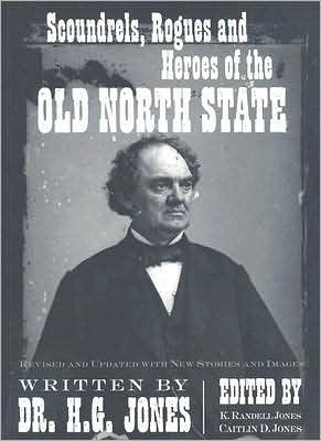 Scoundrels, Rogues and Heroes of the Old North State: Revised and Updated with New Stories and Images / Edition 2
