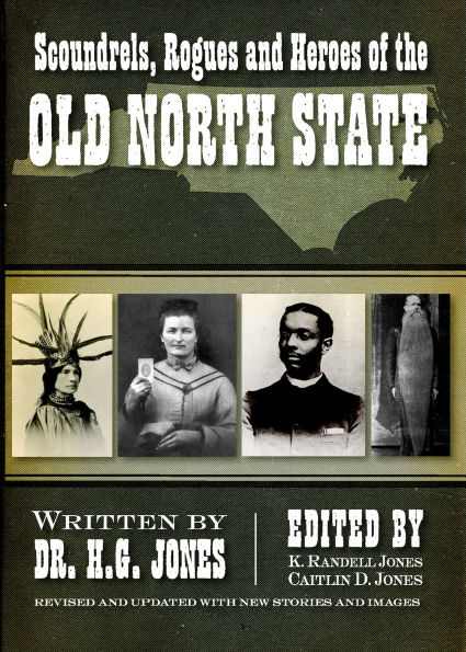 Scoundrels, Rogues and Heroes of the Old North State: Revised and Updated with New Stories and Images
