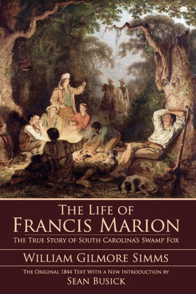 The Life of Francis Marion: The True Story of South Carolina's Swamp Fox