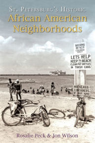 Title: St. Petersburg's Historic African American Neighborhoods, Author: Rosalie Peck