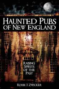 Title: Haunted Pubs of New England: Raising Spirits of the Past, Author: Arcadia Publishing