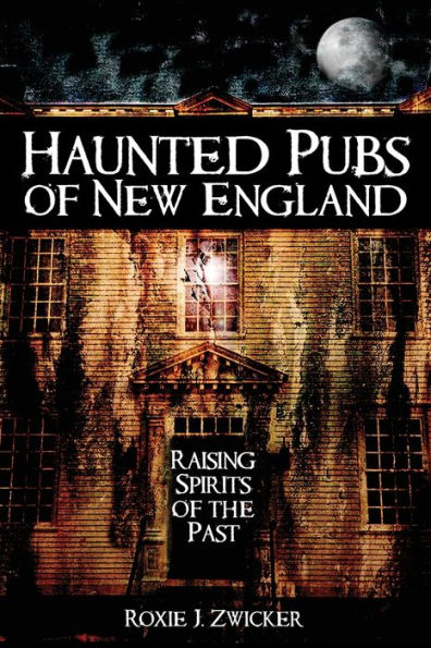 Haunted Pubs of New England: Raising Spirits the Past