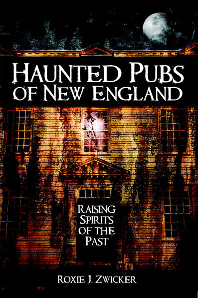 Haunted Pubs of New England: Raising Spirits of the Past