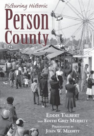 Title: Picturing Person County: The Photography of John W. Merritt, Author: Eddie Talbert