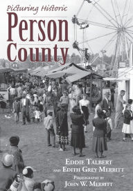 Title: Picturing Historic Person County, Author: Eddie Talbert