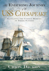 Title: The Enduring Journey of the USS Chesapeake, Author: Chris Dickon