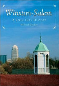 Title: Winston-Salem: A Twin City History, Author: Michael L. Bricker