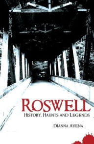 Title: Roswell: History, Haunts and Legends, Author: Arcadia Publishing