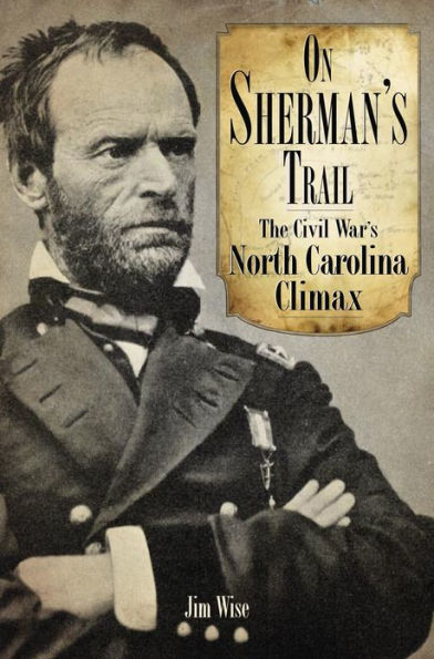 On Sherman's Trail: The Civil War's North Carolina Climax