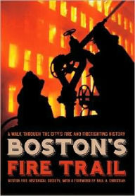 Title: Boston's Fire Trail:: A Walk Through the City's Fire and Firefighting History, Author: Boston Fire Historical Society