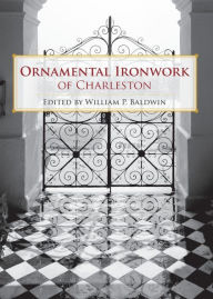 Title: Ornamental Ironwork of Charleston, Author: William P. Baldwin