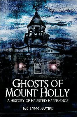 Ghosts of Mount Holly:: A History of Haunted Happenings