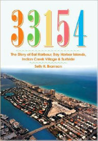 Title: 33154: The Story of Bal Harbour, Bay Harbor Islands, Indian Creek Village & Surfside, Author: Arcadia Publishing