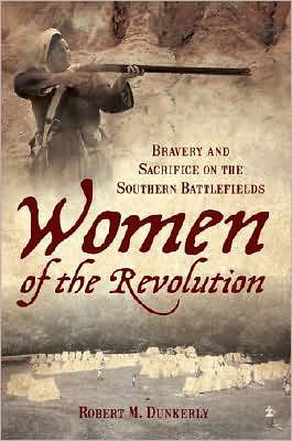 Women of the Revolution: Bravery and Sacrifice on Southern Battlefields