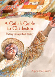 Title: A Gullah Guide to Charleston: Walking Through Black History, Author: Arcadia Publishing