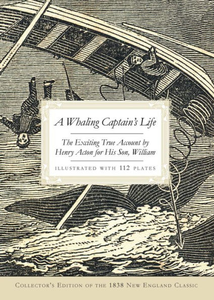 A Whaling Captain's Life: The Exciting True Account by Henry Acton for His Son, William