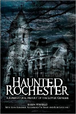 Haunted Rochester: A Supernatural History of the Lower Genesee