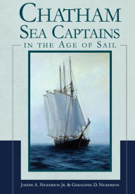 Title: Chatham Sea Captains in the Age of Sail, Author: Joseph A. Nickerson Jr.