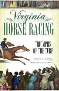 Title: Virginia Horse Racing: Triumphs of the Turf, Author: Virginia C. Johnson