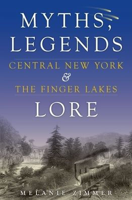 Central New York & The Finger Lakes: Myths, Legends & Lore