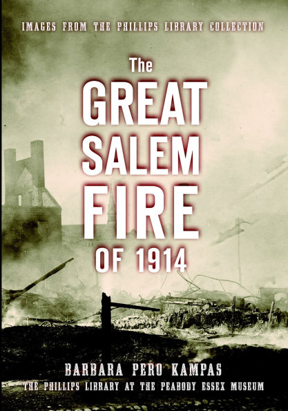 The Great Salem Fire of 1914: Images from the Philips Library Collection