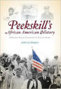Peekskill's African American History: A Hudson Valley Community's Untold Story