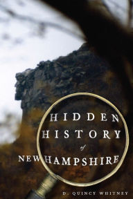 Title: Hidden History of New Hampshire, Author: D. Quincy Whitney