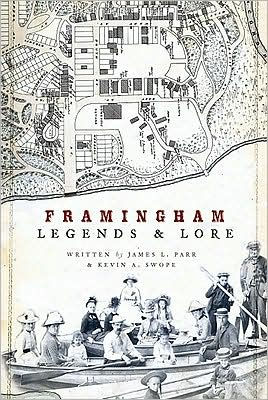 Framingham Legends And Lore By James L Parr Kevin A Swope