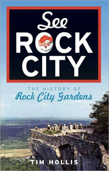 See Rock City: The History of Rock City Gardens