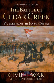Title: The Battle of Cedar Creek: Victory from the Jaws of Defeat, Author: Arcadia Publishing
