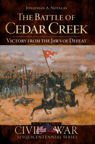 The Battle of Cedar Creek: Victory from the Jaws of Defeat