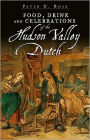 Food, Drink and Celebrations of the Hudson Valley Dutch