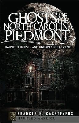 Ghosts of the North Carolina Piedmont: Haunted Houses and Unexplained Events