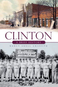 Title: Clinton:: A Brief History, Author: Nancy Snell Griffith