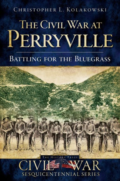 the Civil War at Perryville: Battling for Bluegrass